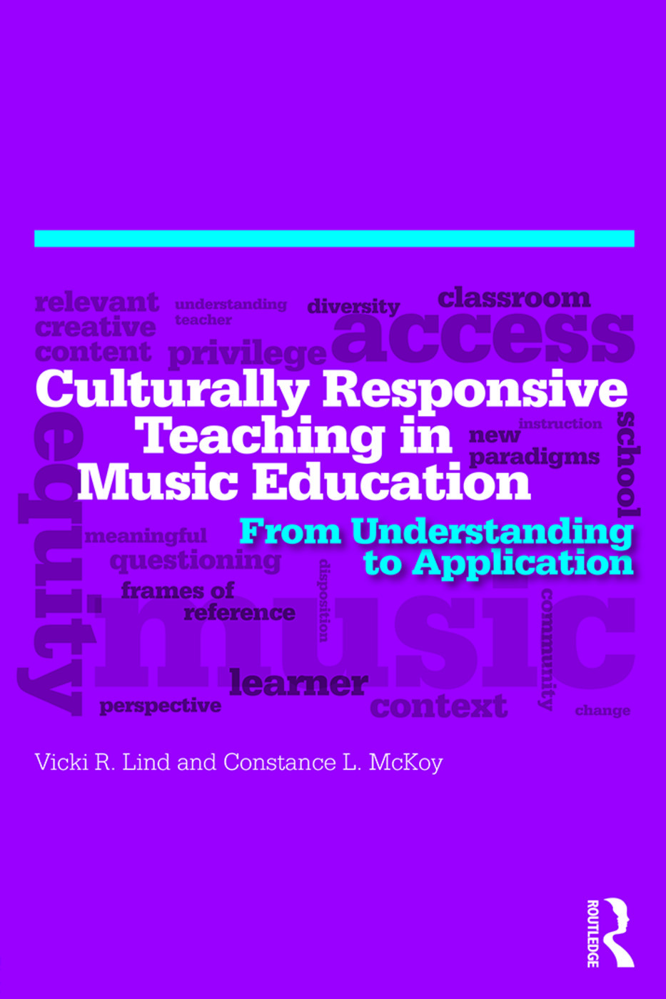 Culturally Responsive Teaching in Music Education From Understanding to Application<br>Vicki R. Lind and Constance McKoy 