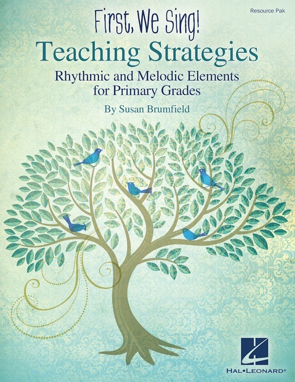 First, We Sing! Teaching Strategies: Rhythmic and Melodic Elements for Primary Grades<br>Susan Brumfield