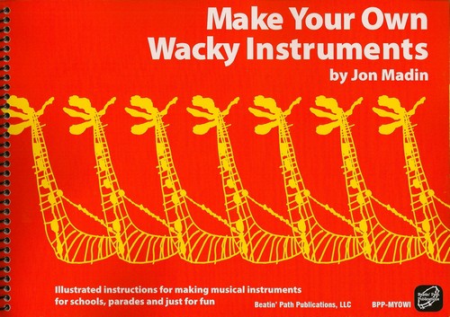 Make Your Own Wacky Instruments<br><font size=3><A href=http://www.madrobinmusic.com/shop/category.asp?catid=128>Jon Madin</A></font>