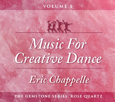  Music for Creative Dance, Vol. 5<br>The Gemstone Series: Rose Quartz<br>Eric Chappelle