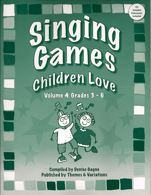 Singing Games Children Love<br>Volume 4: Grades 3-6<br>Compiled by Denise Gagné