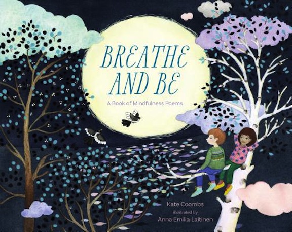 <!-- 1 -->Breathe and Be:  A Book of Mindfulness Poems<br>Kate Coombs