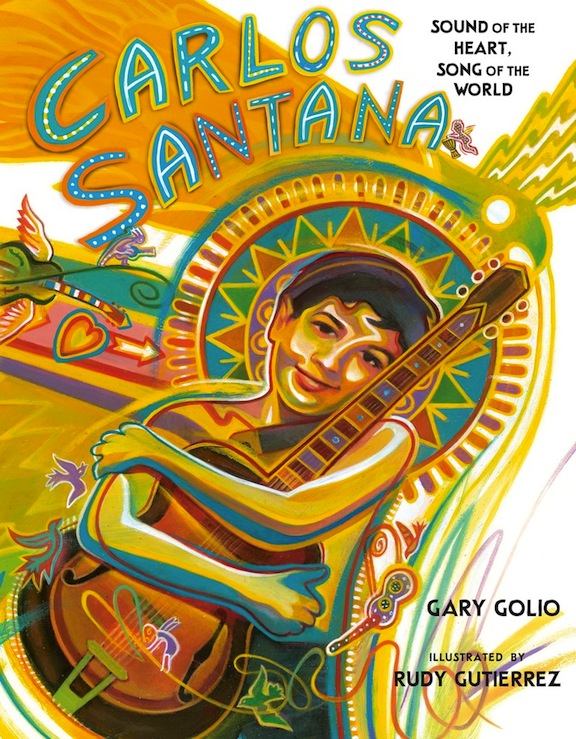 Carlos Santana:  Sound of the Heart, Song of the World<br>Gary Golio