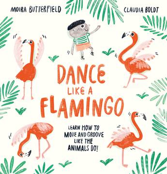 <!-- 1 -->Dance Like a Flamingo:<br>Learn to Move and Groove like the Animals Do!<br>Moira Butterfield