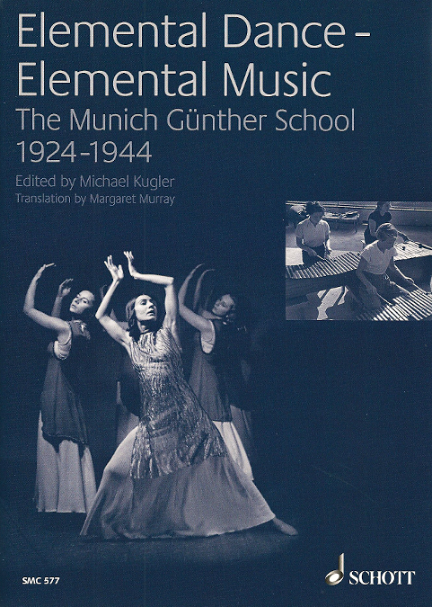 Elemental Dance - Elemental Music<br>The Munich Gnther School 1924-1944<br>Edited by Michael Kugler