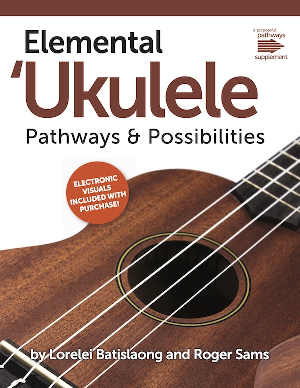 <!-- 1 -->Elemental Ukulele: Pathways & Possibilities<br>Lorelei Batislaong and Roger Sams
