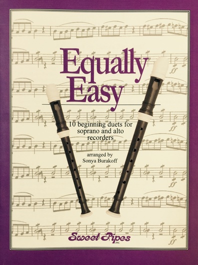 Equally Easy: 10 Beginning Duets for Soprano and Alto Recorders<br>Arranged by Sonya Burakoff