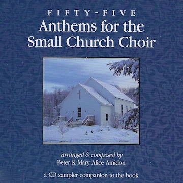Fifty-Five Anthems for the Small Church Choir CD<br>Arranged and composed by Peter and Mary Alice Amidon