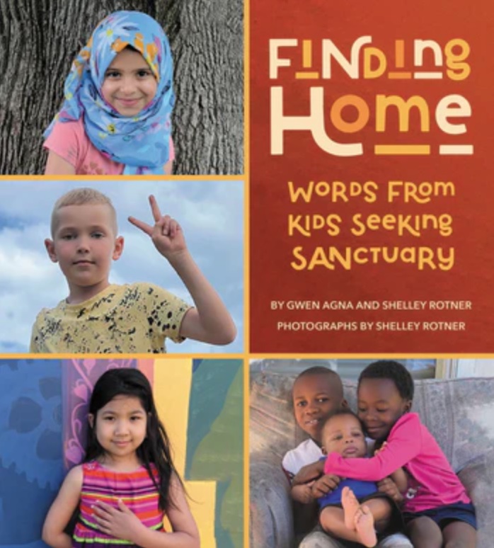   <!-- 1 -->Finding Home:  Words from Kids Seeking Sanctuary<br>Gwen Agna and Shelley Rotner