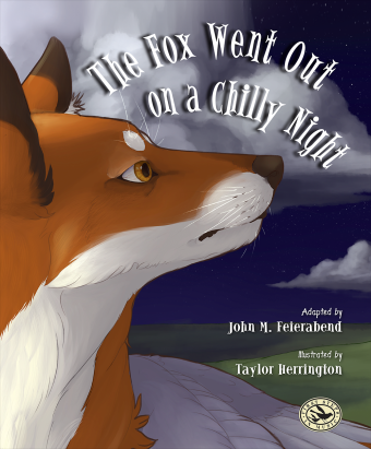 The Fox Went Out on a Chilly Night<br>Adapted by John M. Feierabend 