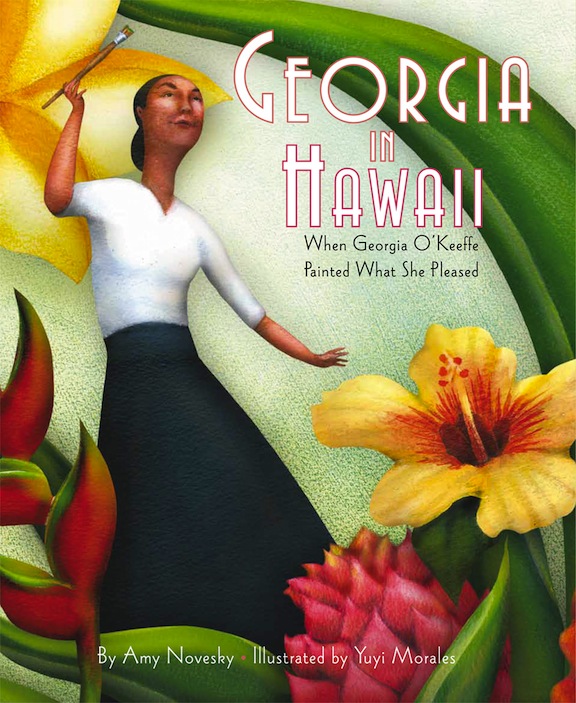 Georgia in Hawaii:  When Georgia OKeeffe Painted What She Pleased<br>Amy Novesky