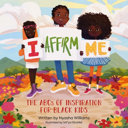 I Affirm Me:  The ABCs of Inspiration for Black Kids<br>Nyasha Williams