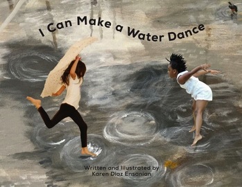 I Can Make a Water Dance<br>Karen Diaz Ensanian