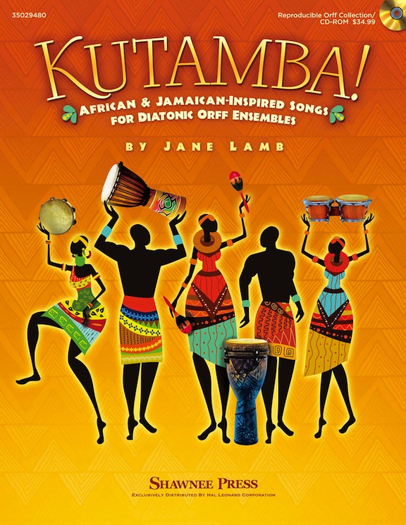 Kutamba!<br>African and Jamaican Inspired Songs for the Diatonic Orff Ensembles<br>Jane Lamb
