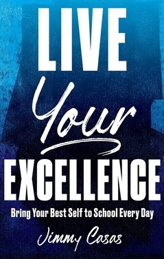   Live Your Excellence:  Bring Your Best <!-- 1 -->Self to School Every Day<br>Jimmy Casas