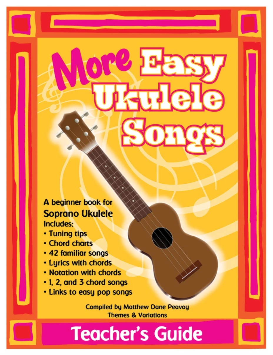 More Easy Ukulele Songs: Teacher's Guide<br>Compiled by Matthew Dane Peavoy