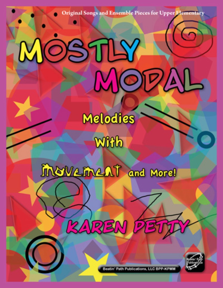  <!-- 1 -->Mostly Modal:  Melodies with Movement and More!<br>Karen Petty