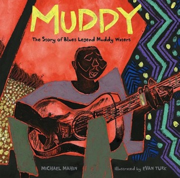 Muddy:  The Story of Blues Legend Muddy Waters<br>Michael Mahin