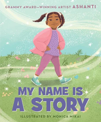 My Name Is a Story:  An Empowering First Day of School Book for Kids<br>Ashanti