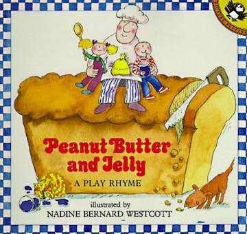 Peanut Butter and Jelly:  A Play Rhyme<br>Nadine Bernard Westcott