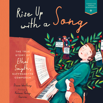  <!-- 1 -->Rise Up With A Song:  The True Story of Ethel Smyth, Suffragette Composer<br>Diane Worthey
