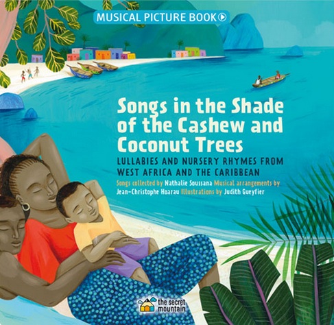 Songs in the Shade of the Cashew and Coconut Trees:  Lullabies and Nursery Rhymes from West Africa and the Caribbean