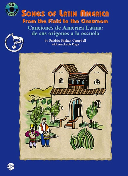 Songs of Latin America from the Field to the Classroom<br>Patricia Shehan Campbell<br> with Ana Luca Frega 