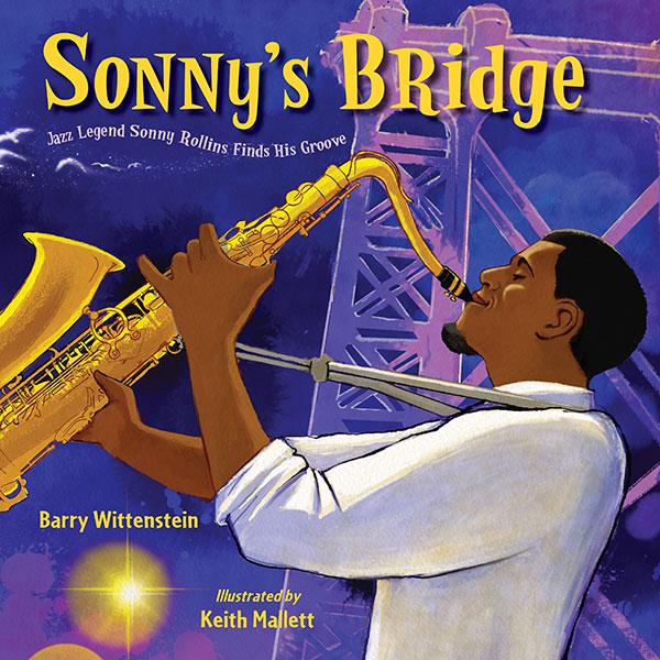 Sonny's Bridge: Jazz Legend Sonny Rollins Finds His Groove<br>Barry Wittenstein