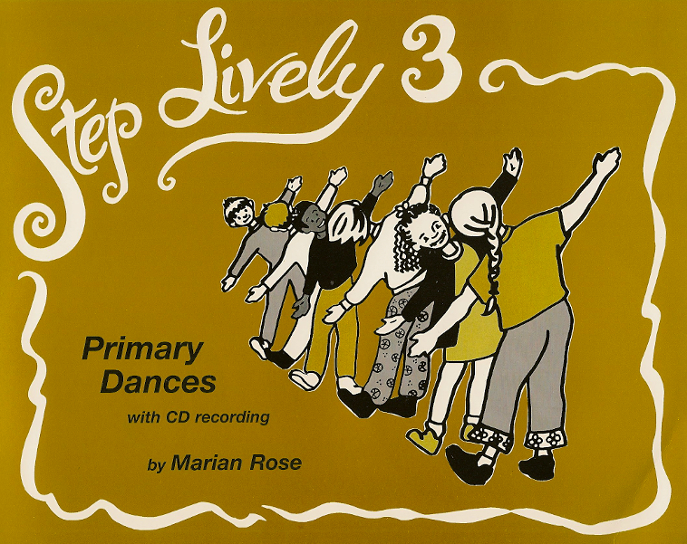 Step Lively 3<br>Primary Dances<br>Collected and arranged by Marian Rose