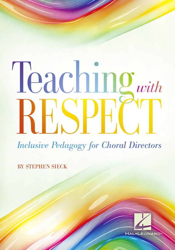 Teaching with Respect: Inclusive Pedagogy for Choral Directors<br>Stephen Sieck