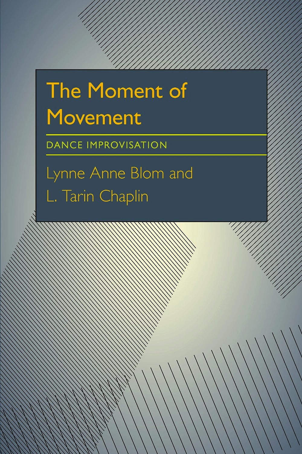 The Moment of Movement: Dance Improvisation<br>Lynne Anne Blom and L. Tarin Chaplin