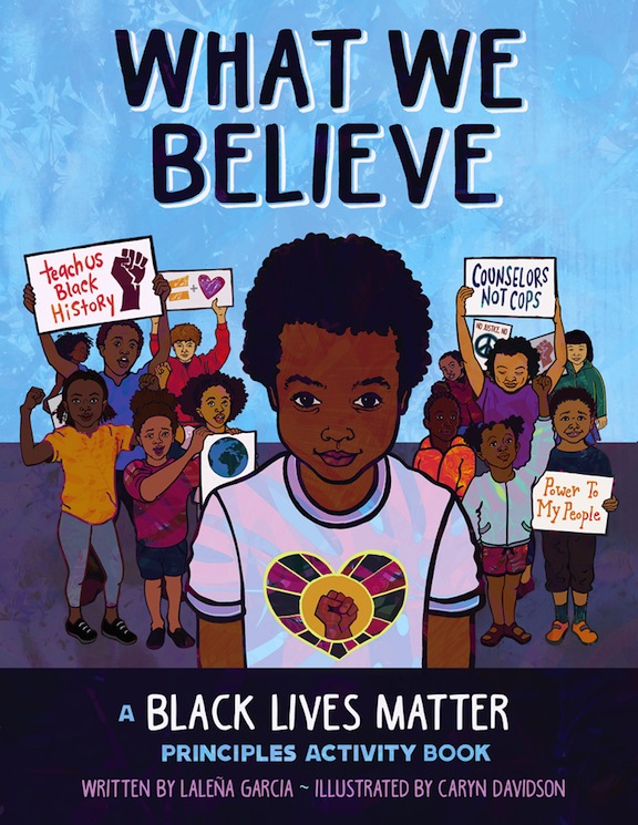 What We Believe:  a Black Lives Matter Principles Activity Book<br>Lalea Garcia