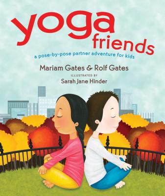 Yoga Friends:  A Pose-by-Pose Partner Adventure for Kids<br>Mariam Gates and Rolf Gates