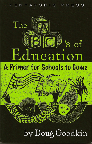 The ABC's of Education<BR><FONT SIZE=3><A href=http://www.madrobinmusic.com/shop/category.asp?catid=112>Doug Goodkin</A></font>