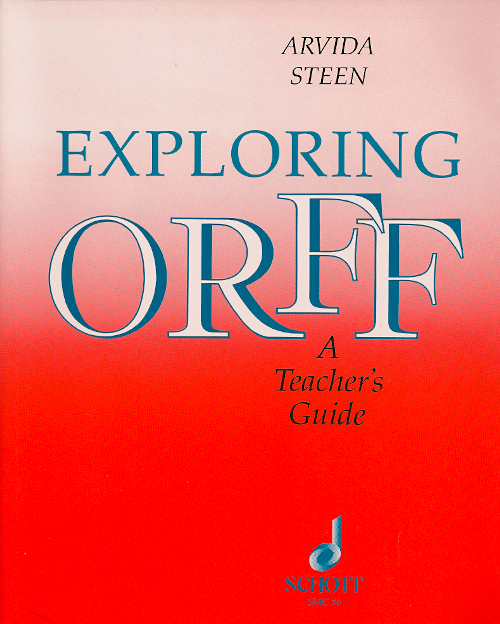 Exploring Orff<br>A Teacher's Guide<br>Arvida Steen