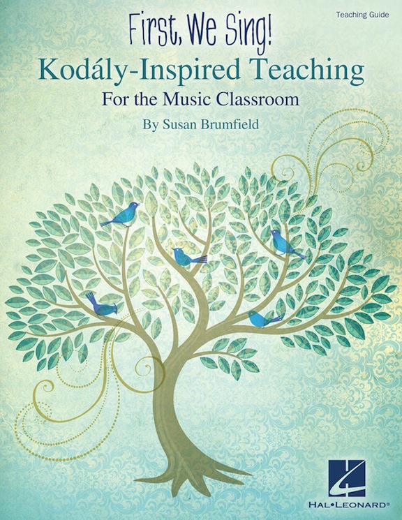 First, We Sing! Kodály-Inspired Teaching for the Music Classroom<br>Susan Brumfield