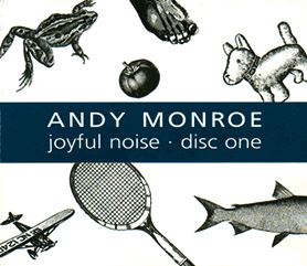 Joyful Noise: Disc One<br>Andy Monroe