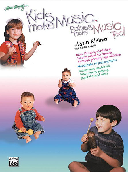 Kids Make Music, Babies Make Music Too!<br>Lynn Kleiner with Cecilia Riddell