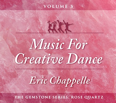 Music for Creative Dance, Vol. 5<br>The Gemstone Series: Rose Quartz<br>Eric Chappelle
