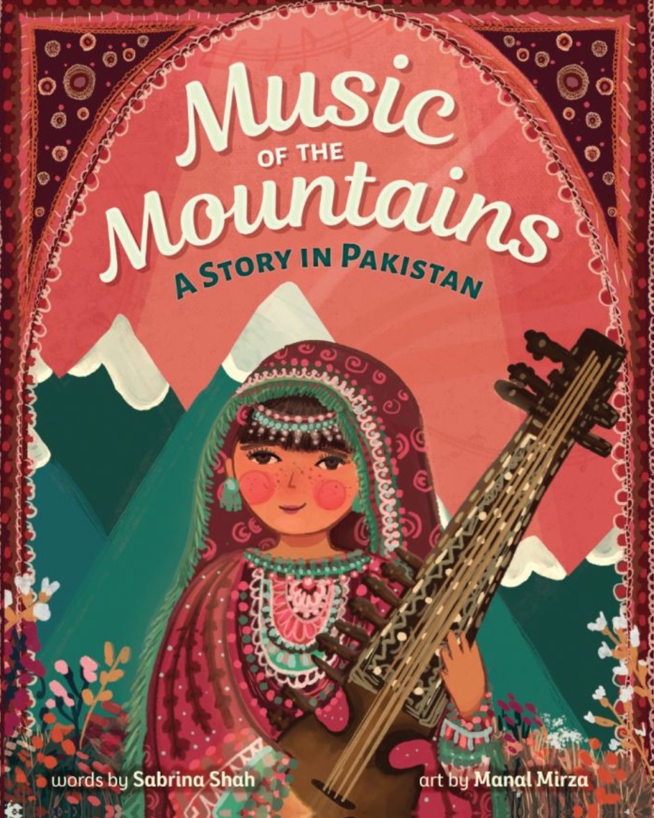   <!-- 1 -->Music of the Mountains:  <br>A Story in Pakistan<br>Sabrina Shah