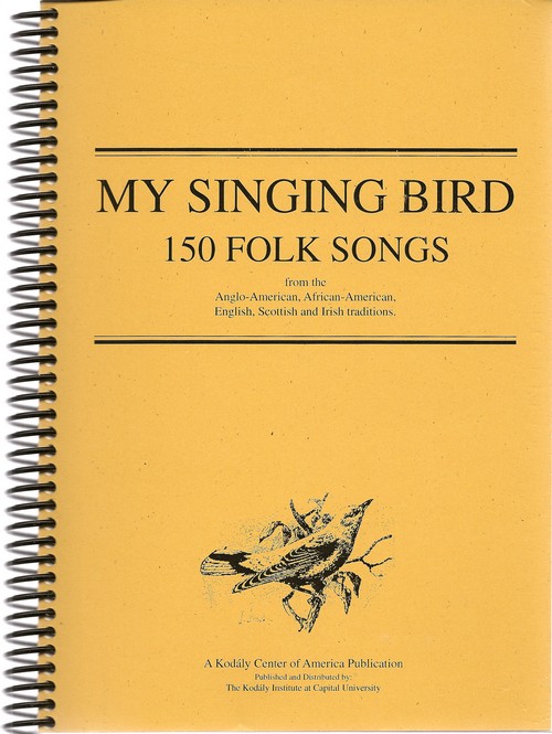 My Singing Bird: 150 Folk Songs<br>Edited by Ida Erdei, Faith Knowles and Denise Bacon