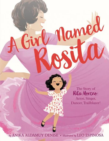  <!-- 1 -->A Girl Named Rosita<br>The Story of Rita Moreno:  Actor, Singer, Dancer, Trailblazer!<br>Anika Aldamuy Denise