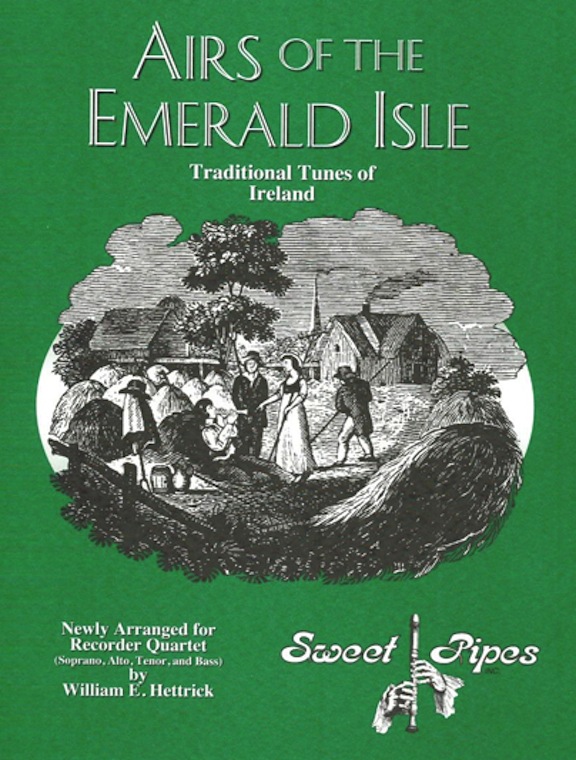 Airs of the Emerald Isle:  Traditional Tunes of Ireland<br>Newly Arranged for Recorder Quartet by William E. Hettrick