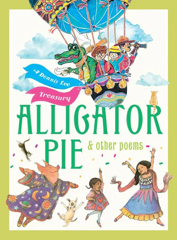 Alligator Pie and Other Poems:<br>A Dennis Lee Treasury