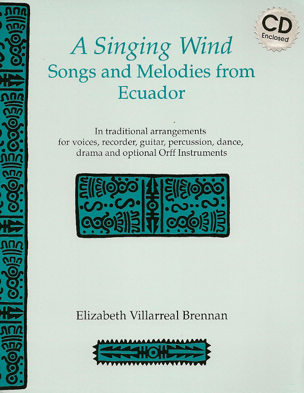 A Singing Wind<br>Songs and Melodies from Ecuador<br>Elizabeth Villarreal Brennan
