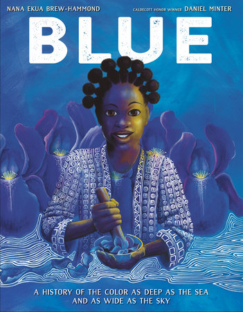  <!-- 1 -->Blue:  a History of the Color as Deep as the Sea and as Wide as the Sky<br>Nana Ekua Brew-Hammond