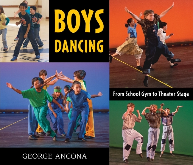 <!-- 1 -->Boys Dancing: From School Gym to Theater Stage<br>George Ancona