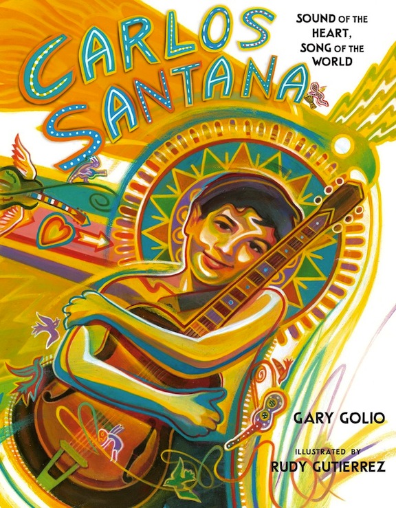 Carlos Santana: Sound of the Heart, Song of the World<br>Gary Golio