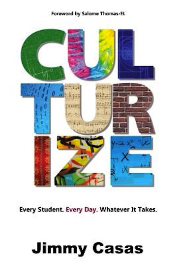   Culturize:  Every Student. Every Day. Whatever It Takes.<br>Jimmy Casas