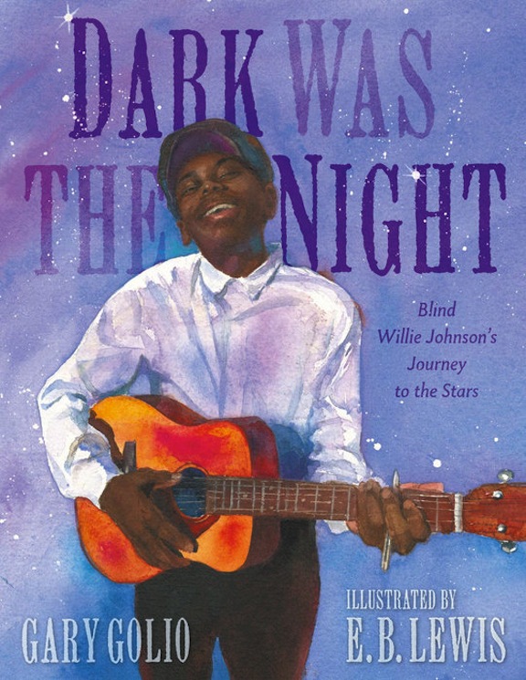 Dark Was the Night:   Blind Willie Johnson's Journey to the Stars<br>Gary Golio